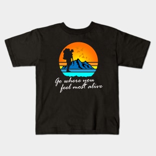 Go where you feel most alive tee Kids T-Shirt